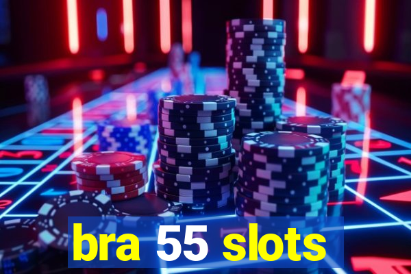 bra 55 slots